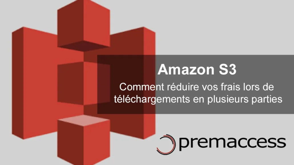 Logo rouge d'Amazon S3 avec texte: "Comment réduire vos frais lors de téléchargements en plusieurs parties". Fond gris, logo Premaccess.